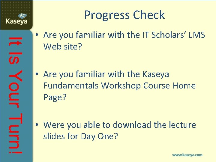 Progress Check It Is Your Turn! • Are you familiar with the IT Scholars’