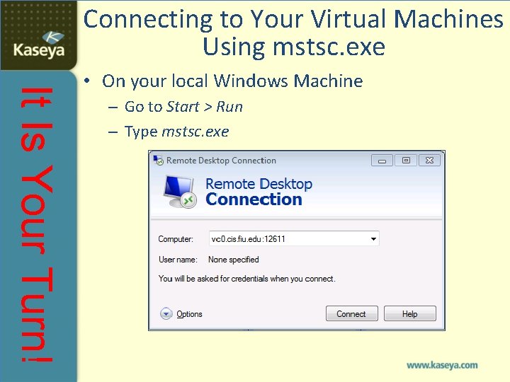 Connecting to Your Virtual Machines Using mstsc. exe It Is Your Turn! • On