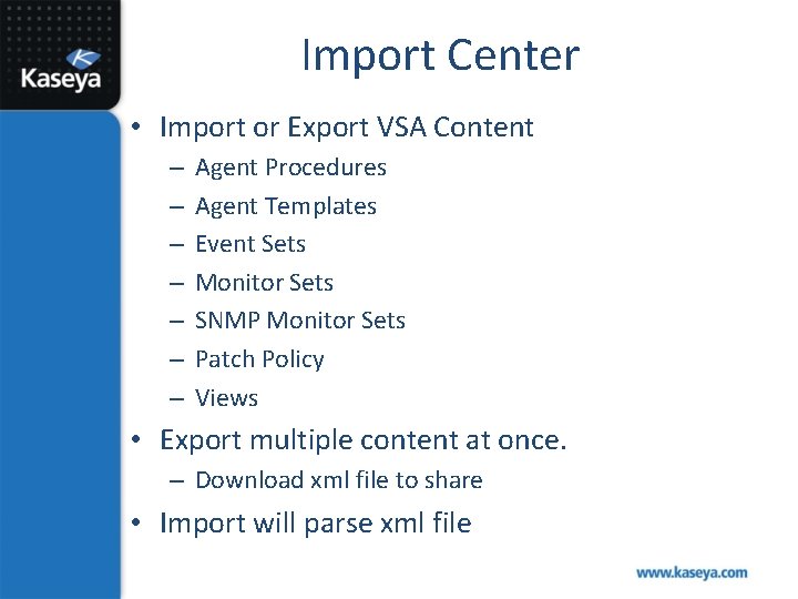 Import Center • Import or Export VSA Content – – – – Agent Procedures