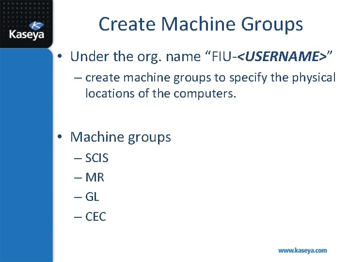 Create Machine Groups • Under the org. name “FIU-<USERNAME>” – create machine groups to