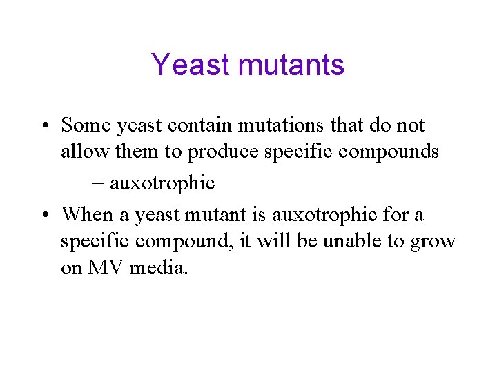 Yeast mutants • Some yeast contain mutations that do not allow them to produce