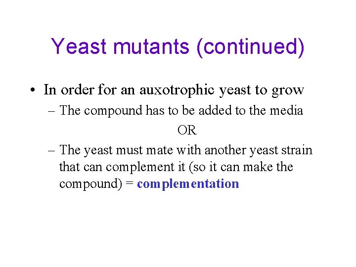 Yeast mutants (continued) • In order for an auxotrophic yeast to grow – The