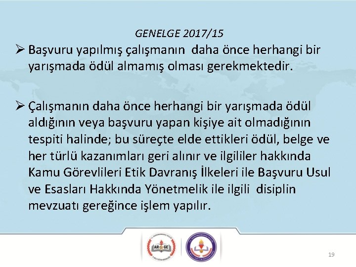 GENELGE 2017/15 Ø Başvuru yapılmış çalışmanın daha önce herhangi bir yarışmada ödül almamış olması