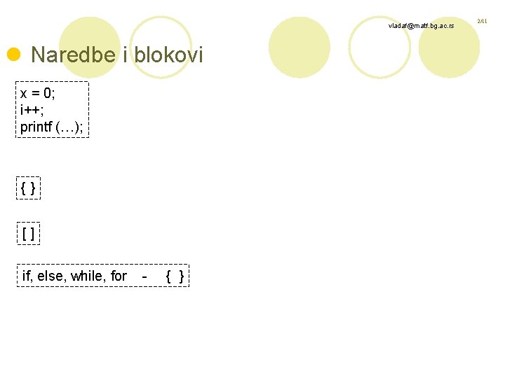 vladaf@matf. bg. ac. rs l Naredbe i blokovi x = 0; i++; printf (…);