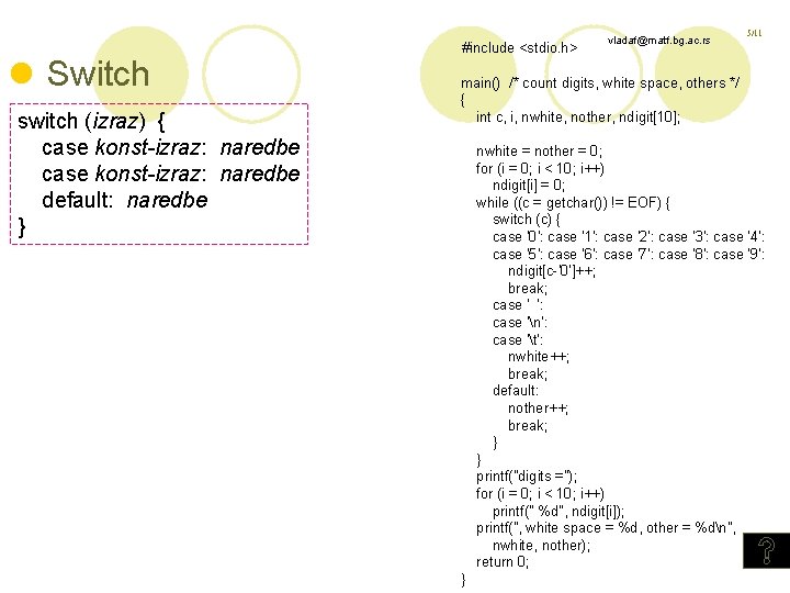 l Switch switch (izraz) { case konst-izraz: naredbe default: naredbe } #include <stdio. h>