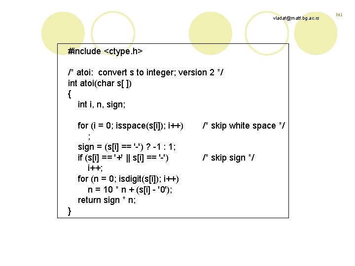 vladaf@matf. bg. ac. rs #include <ctype. h> /* atoi: convert s to integer; version