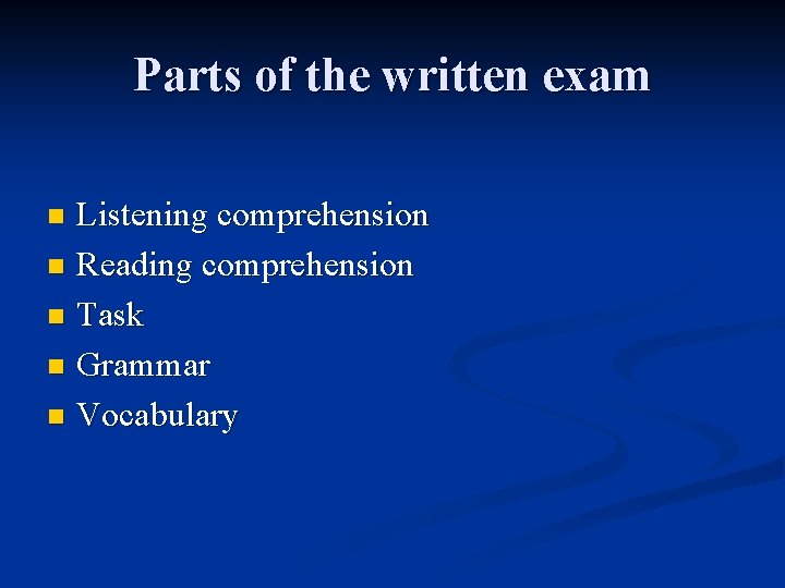Parts of the written exam Listening comprehension n Reading comprehension n Task n Grammar