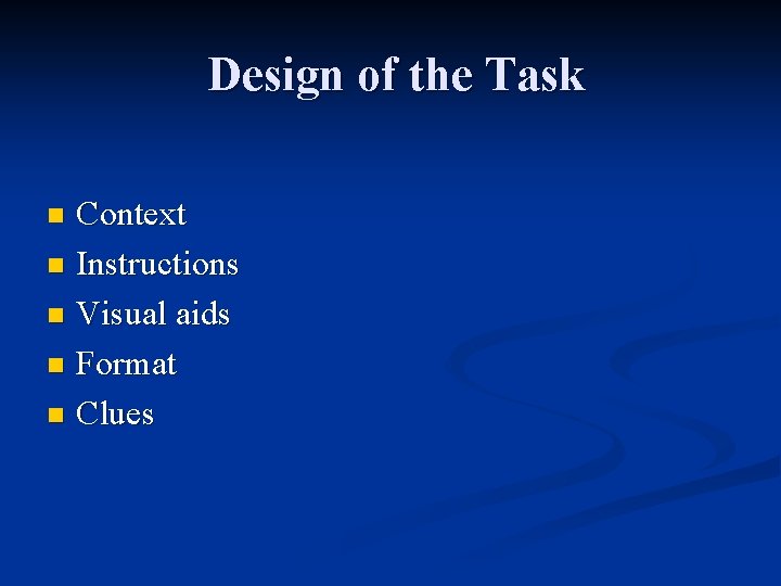Design of the Task Context n Instructions n Visual aids n Format n Clues