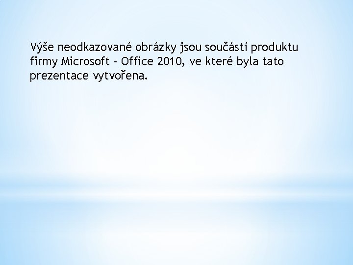 Výše neodkazované obrázky jsou součástí produktu firmy Microsoft – Office 2010, ve které byla