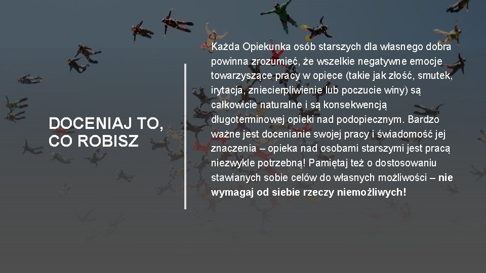 DOCENIAJ TO, CO ROBISZ • Każda Opiekunka osób starszych dla własnego dobra powinna zrozumieć,