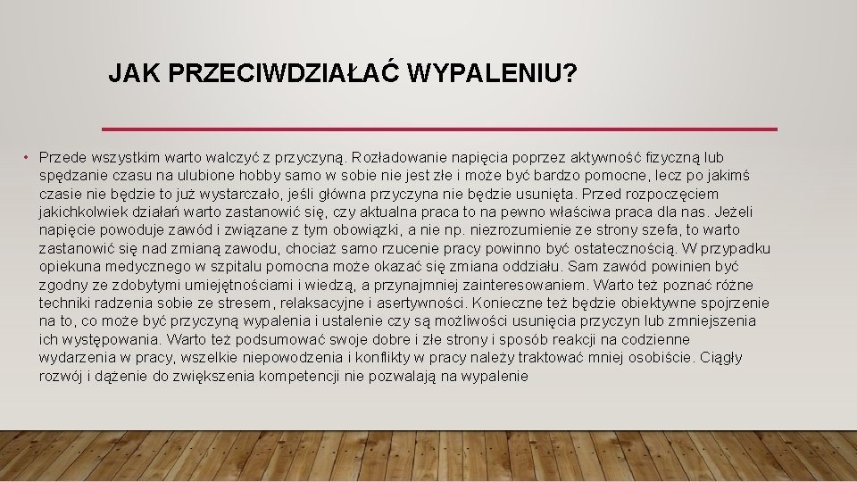 JAK PRZECIWDZIAŁAĆ WYPALENIU? • Przede wszystkim warto walczyć z przyczyną. Rozładowanie napięcia poprzez aktywność