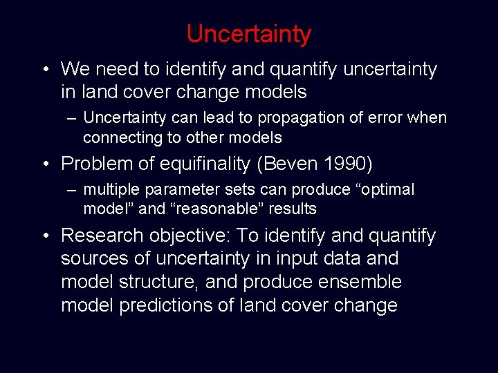 Uncertainty • We need to identify and quantify uncertainty in land cover change models