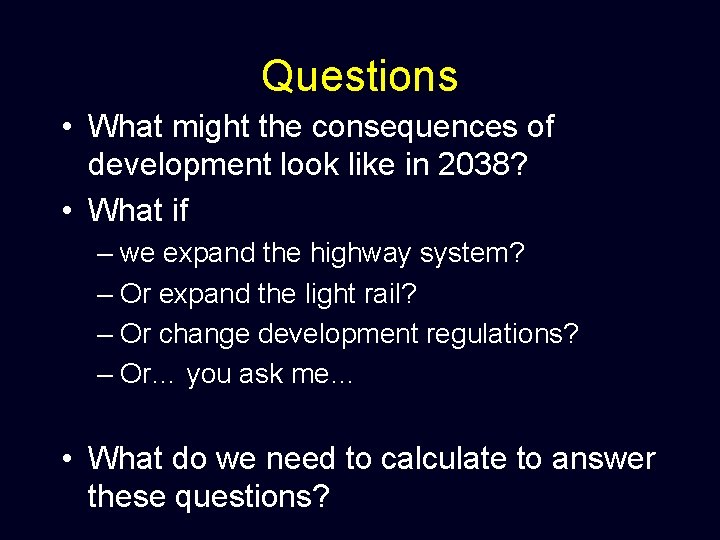 Questions • What might the consequences of development look like in 2038? • What