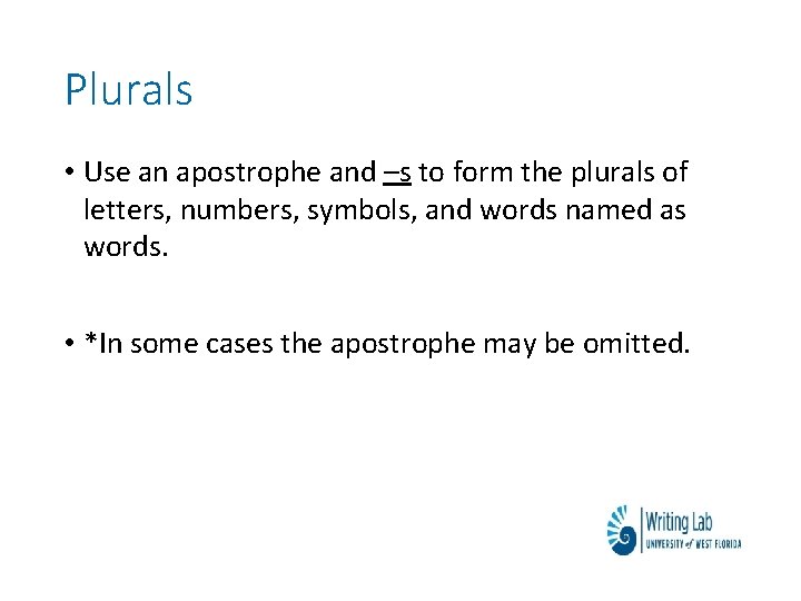 Plurals • Use an apostrophe and –s to form the plurals of letters, numbers,