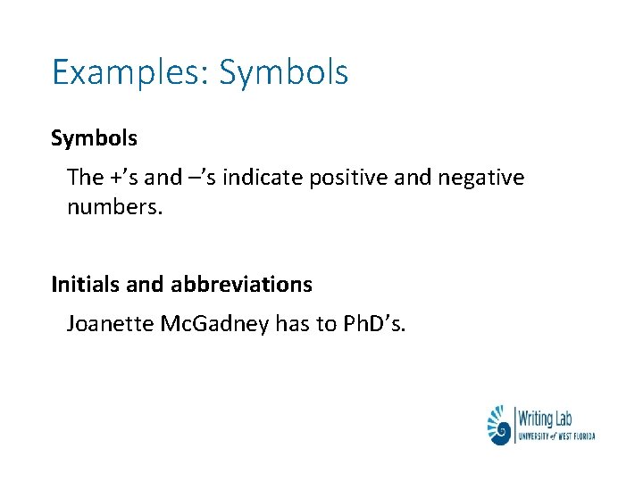 Examples: Symbols The +’s and –’s indicate positive and negative numbers. Initials and abbreviations