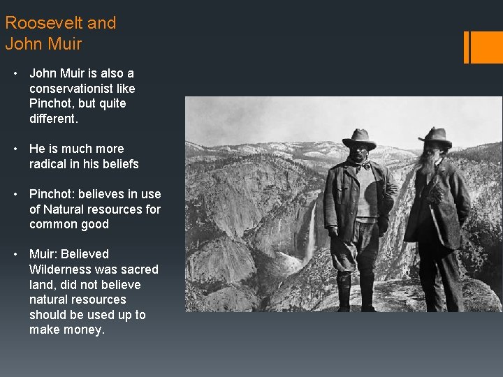 Roosevelt and John Muir • John Muir is also a conservationist like Pinchot, but