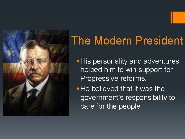 The Modern President § His personality and adventures helped him to win support for
