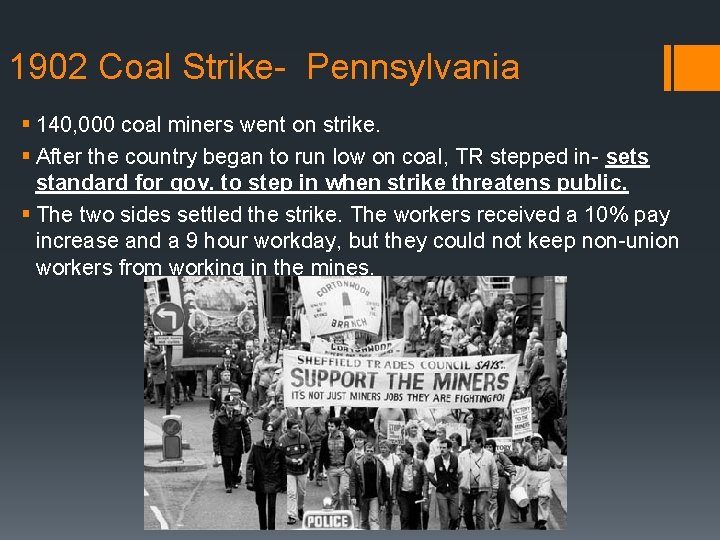 1902 Coal Strike- Pennsylvania § 140, 000 coal miners went on strike. § After