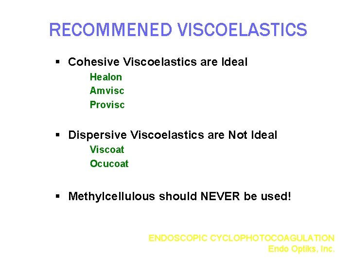 RECOMMENED VISCOELASTICS § Cohesive Viscoelastics are Ideal Healon Amvisc Provisc § Dispersive Viscoelastics are