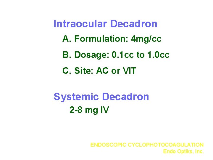 Intraocular Decadron A. Formulation: 4 mg/cc B. Dosage: 0. 1 cc to 1. 0