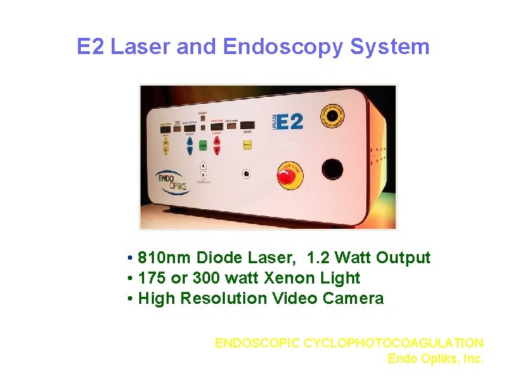 E 2 Laser and Endoscopy System • 810 nm Diode Laser, 1. 2 Watt