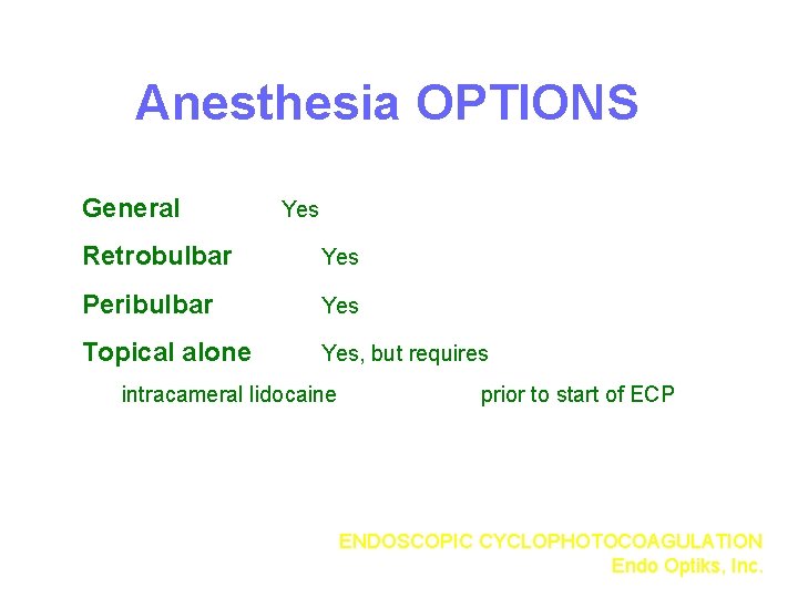 Anesthesia OPTIONS General Yes Retrobulbar Yes Peribulbar Yes Topical alone Yes, but requires intracameral