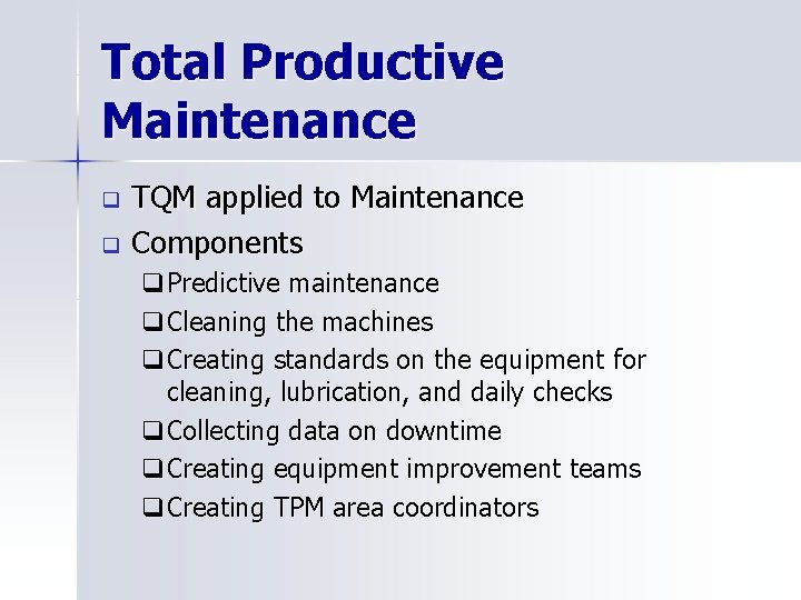 Total Productive Maintenance TQM applied to Maintenance q Components q q. Predictive maintenance q.