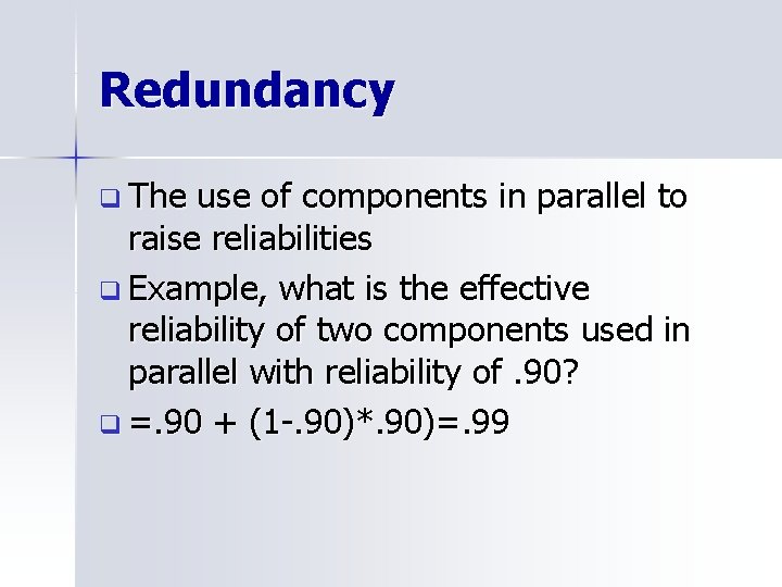 Redundancy q The use of components in parallel to raise reliabilities q Example, what