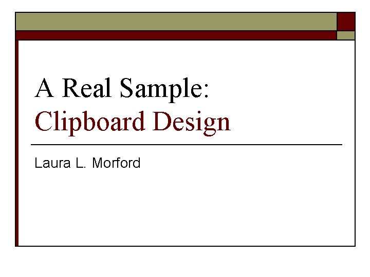 A Real Sample: Clipboard Design Laura L. Morford 