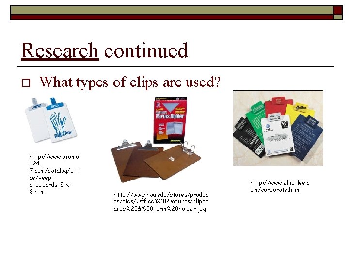 Research continued o What types of clips are used? http: //www. promot e 247.