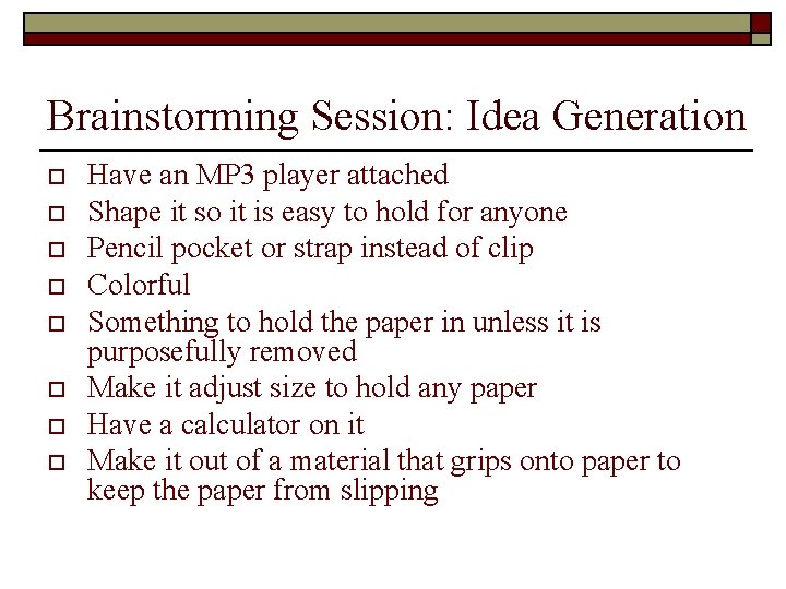 Brainstorming Session: Idea Generation o o o o Have an MP 3 player attached
