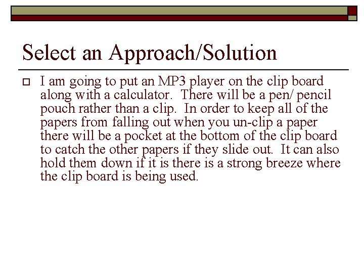 Select an Approach/Solution o I am going to put an MP 3 player on