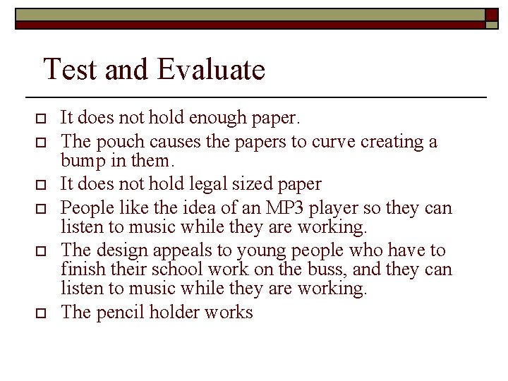 Test and Evaluate o o o It does not hold enough paper. The pouch