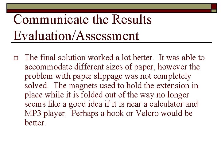 Communicate the Results Evaluation/Assessment o The final solution worked a lot better. It was