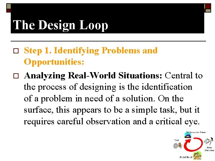 The Design Loop o o Step 1. Identifying Problems and Opportunities: Analyzing Real-World Situations: