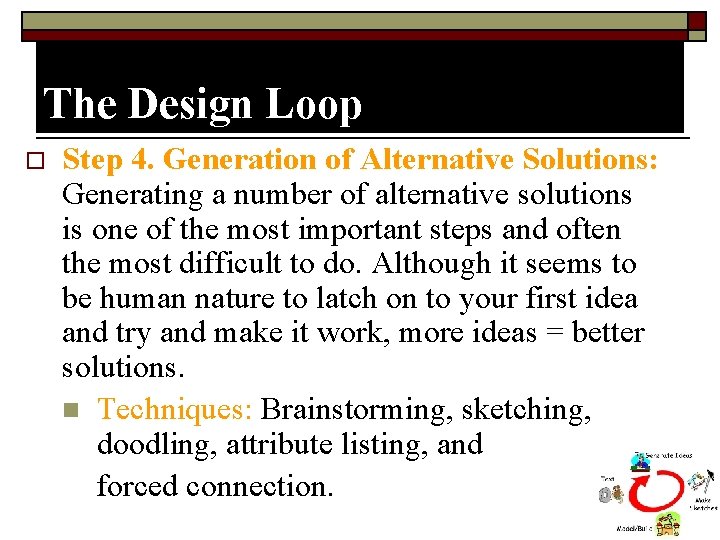 The Design Loop o Step 4. Generation of Alternative Solutions: Generating a number of