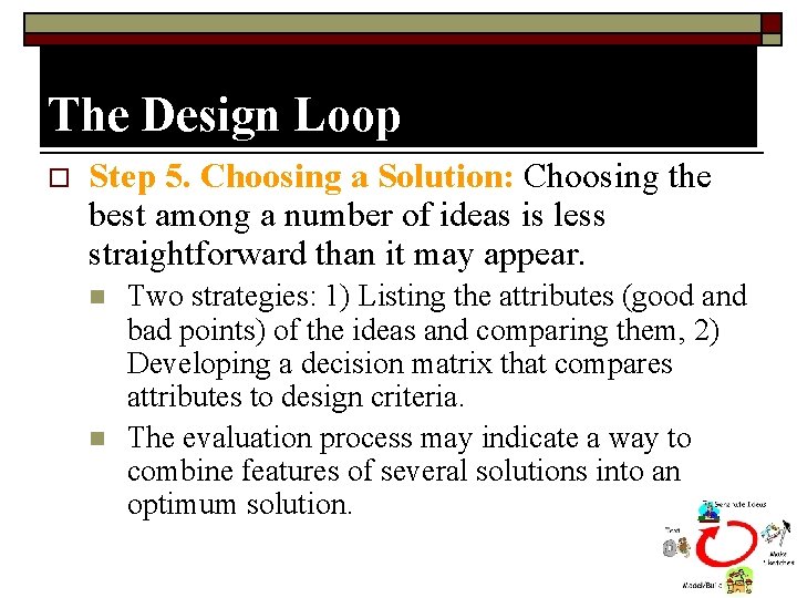 The Design Loop o Step 5. Choosing a Solution: Choosing the best among a
