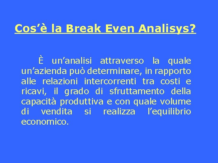 Cos’è la Break Even Analisys? È un’analisi attraverso la quale un’azienda può determinare, in