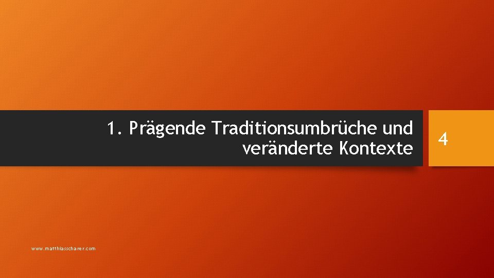 1. Prägende Traditionsumbrüche und veränderte Kontexte www. matthiasscharer. com 4 