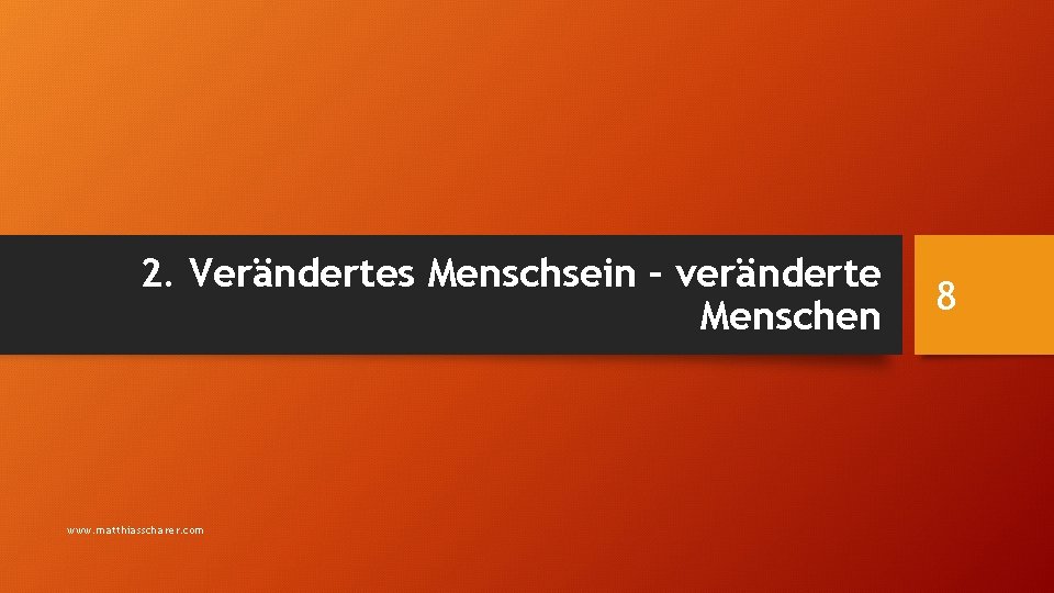 2. Verändertes Menschsein – veränderte Menschen www. matthiasscharer. com 8 