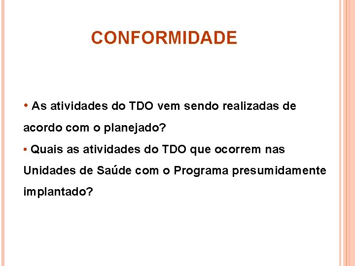 CONFORMIDADE • As atividades do TDO vem sendo realizadas de acordo com o planejado?