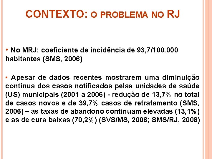 CONTEXTO: O PROBLEMA NO RJ • No MRJ: coeficiente de incidência de 93, 7/100.