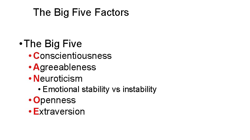 The Big Five Factors • The Big Five • Conscientiousness • Agreeableness • Neuroticism