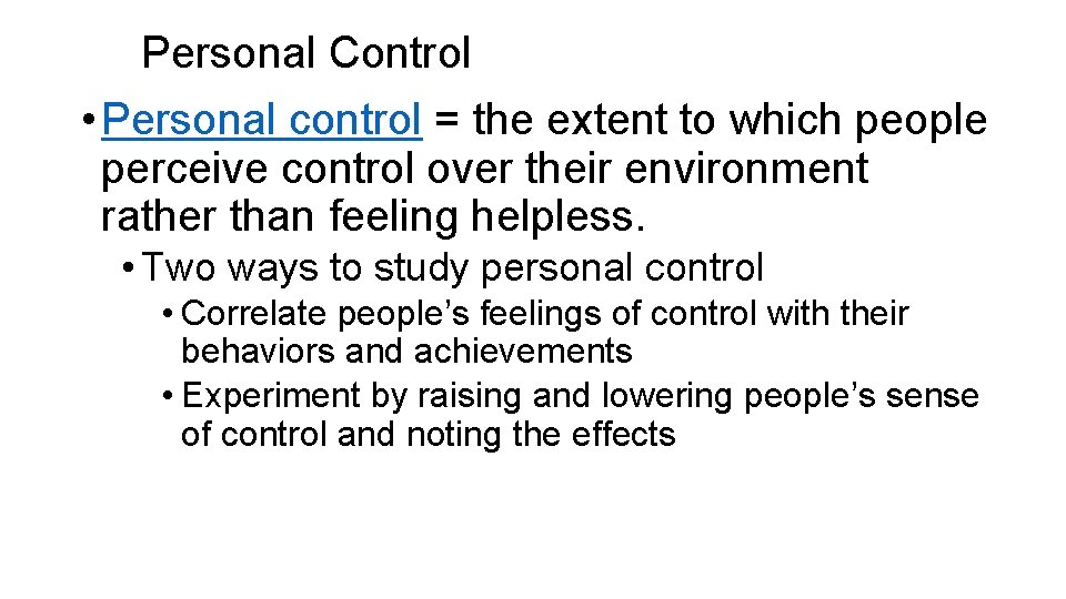 Personal Control • Personal control = the extent to which people perceive control over