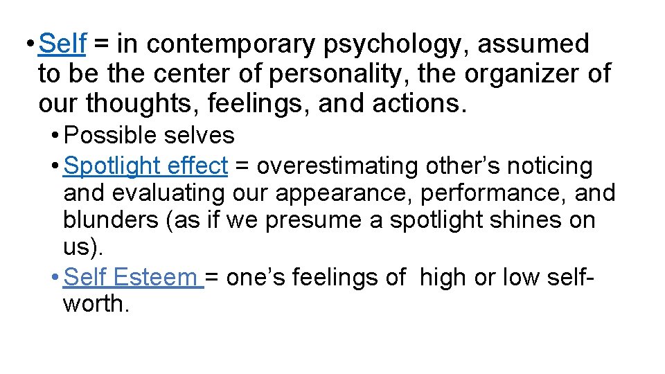  • Self = in contemporary psychology, assumed to be the center of personality,