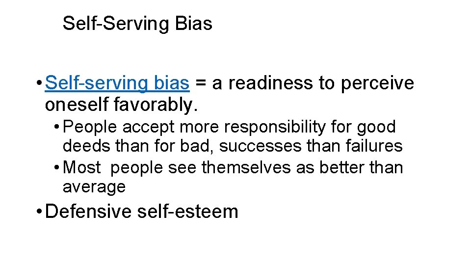 Self-Serving Bias • Self-serving bias = a readiness to perceive oneself favorably. • People