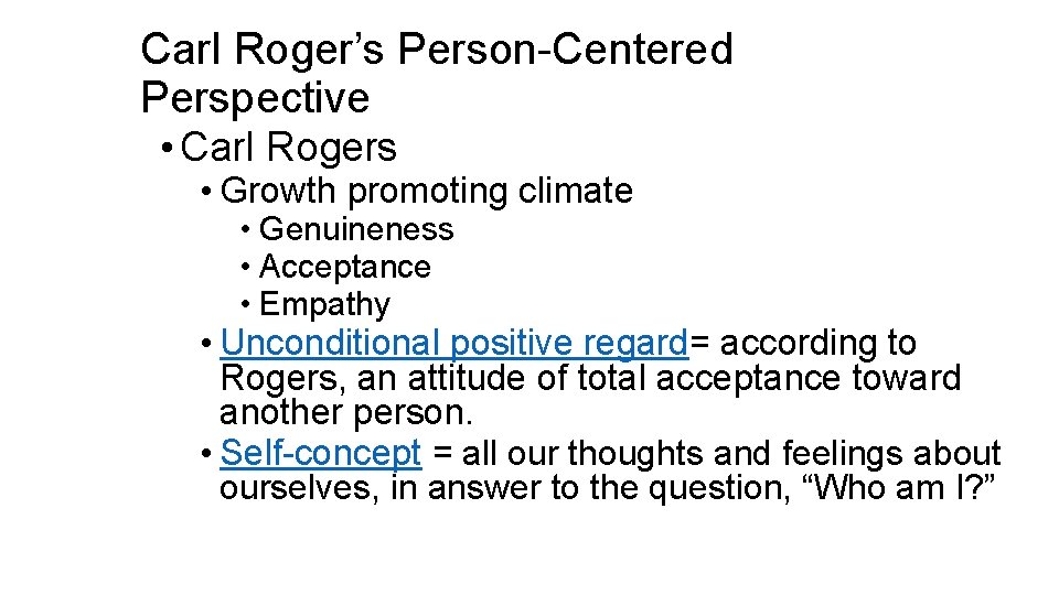 Carl Roger’s Person-Centered Perspective • Carl Rogers • Growth promoting climate • Genuineness •