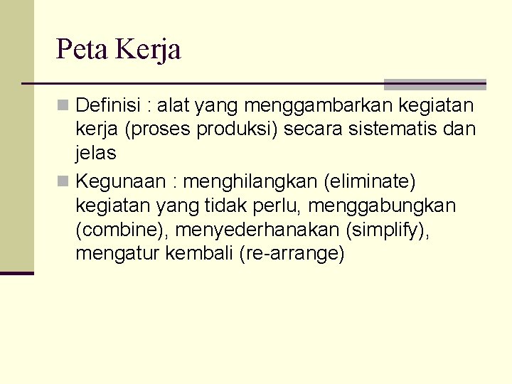 Peta Kerja n Definisi : alat yang menggambarkan kegiatan kerja (proses produksi) secara sistematis