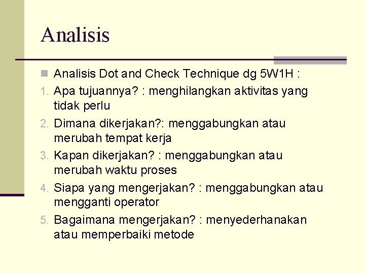 Analisis n Analisis Dot and Check Technique dg 5 W 1 H : 1.