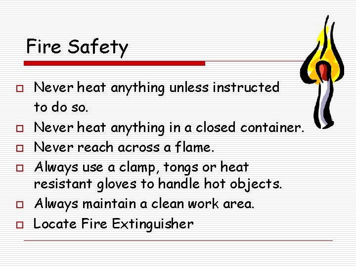 Fire Safety o o o Never heat anything unless instructed to do so. Never